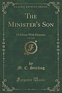 The Ministers Son, Vol. 2 of 3: Or Home with Honours (Classic Reprint) (Paperback)