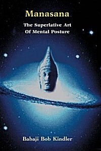 Manasana - The Superlative Art of Mental Posture (Paperback)