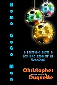 Homo Gogo Man: A Fairytale about a Boy Who Grew Up in Discoland. (Paperback)
