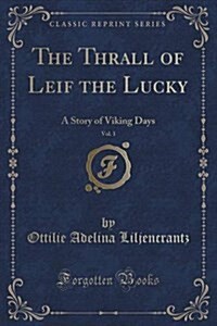 The Thrall of Leif the Lucky, Vol. 1: A Story of Viking Days (Classic Reprint) (Paperback)