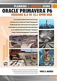 Planning and Control Using Oracle Primavera P6 Versions 8.1 to 15.1 Eppm Web (Paperback)