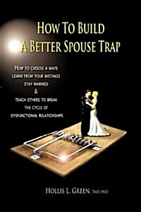 How to Build a Better Spouse Trap (Paperback)