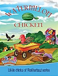 Watermelon Chicken: Little Chicks of Featherland Series (Hardcover)