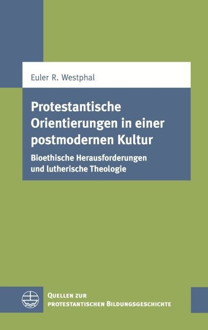 Protestantische Orientierungen in Einer Postmodernen Kultur: Bioethische Herausforderungen Und Lutherische Theologie (Paperback)