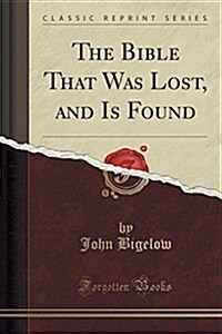 The Bible That Was Lost, and Is Found (Classic Reprint) (Paperback)