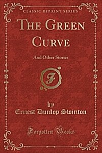 The Green Curve: And Other Stories (Classic Reprint) (Paperback)