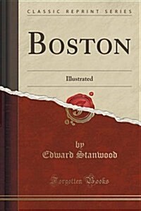 Boston: Illustrated (Classic Reprint) (Paperback)