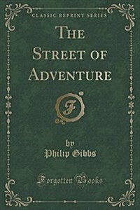 The Street of Adventure (Classic Reprint) (Paperback)