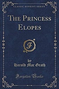 The Princess Elopes (Classic Reprint) (Paperback)