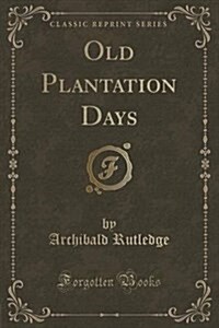 Old Plantation Days (Classic Reprint) (Paperback)