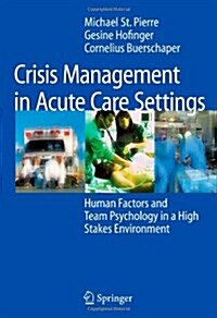 Crisis Management in Acute Care Settings: Human Factors and Team Psychology in a High Stakes Environment (Paperback)