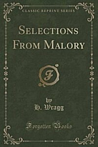 Selections from Malory (Classic Reprint) (Paperback)