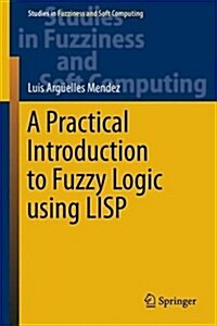 A Practical Introduction to Fuzzy Logic Using LISP (Hardcover, 2015)