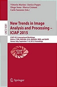 New Trends in Image Analysis and Processing -- Iciap 2015 Workshops: Iciap 2015 International Workshops, Biofor, Ctmr, Rheuma, Isca, Madima, Sbmi, and (Paperback, 2015)