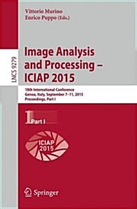 Image Analysis and Processing -- Iciap 2015: 18th International Conference, Genoa, Italy, September 7-11, 2015, Proceedings, Part I (Paperback, 2015)