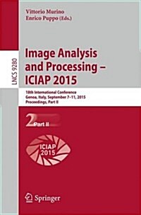Image Analysis and Processing -- Iciap 2015: 18th International Conference, Genoa, Italy, September 7-11, 2015, Proceedings, Part II (Paperback, 2015)