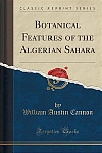 Botanical Features of the Algerian Sahara (Classic Reprint) (Paperback)