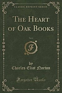 The Heart of Oak Books, Vol. 4 (Classic Reprint) (Paperback)