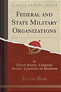 Federal and State Military Organizations (Classic Reprint) (Paperback)