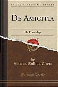 de Amicitia: On Friendship (Classic Reprint) (Paperback)