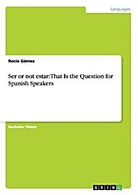 Ser or Not Estar: That Is the Question for Spanish Speakers (Paperback)