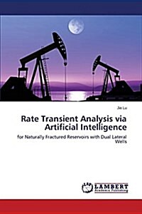 Rate Transient Analysis Via Artificial Intelligence (Paperback)