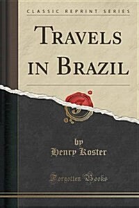 Travels in Brazil (Classic Reprint) (Paperback)