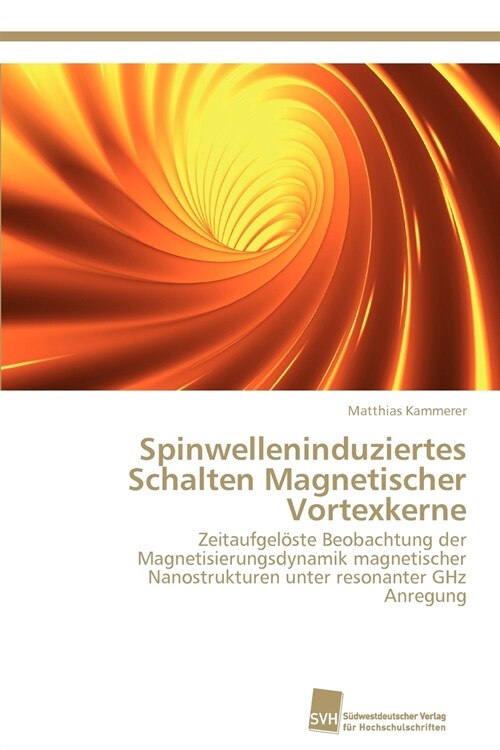 Spinwelleninduziertes Schalten Magnetischer Vortexkerne (Paperback)