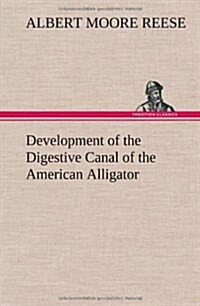 Development of the Digestive Canal of the American Alligator (Hardcover)