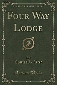 Four Way Lodge (Classic Reprint) (Paperback)