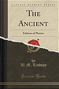 The Ancient: Editions of Plautus (Classic Reprint) (Paperback)