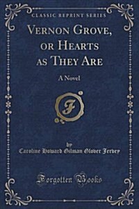 Vernon Grove, or Hearts as They Are: A Novel (Classic Reprint) (Paperback)