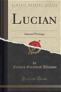 Lucian: Selected Writings (Classic Reprint) (Paperback)