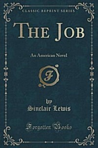 The Job: An American Novel (Classic Reprint) (Paperback)