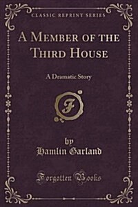 A Member of the Third House: A Dramatic Story (Classic Reprint) (Paperback)