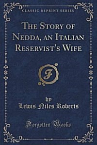 The Story of Nedda, an Italian Reservists Wife (Classic Reprint) (Paperback)