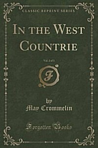 In the West Countrie, Vol. 2 of 3 (Classic Reprint) (Paperback)