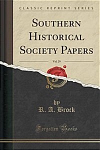 Southern Historical Society Papers, Vol. 29 (Classic Reprint) (Paperback)