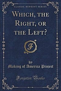 Which, the Right, or the Left? (Classic Reprint) (Paperback)