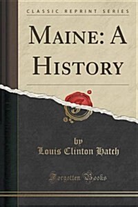 Maine: A History (Classic Reprint) (Paperback)