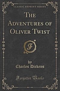 The Adventures of Oliver Twist (Classic Reprint) (Paperback)
