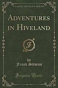 Adventures in Hiveland (Classic Reprint) (Paperback)