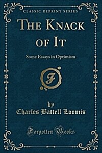 The Knack of It: Some Essays in Optimism (Classic Reprint) (Paperback)