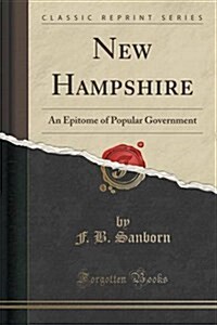 New Hampshire: An Epitome of Popular Government (Classic Reprint) (Paperback)