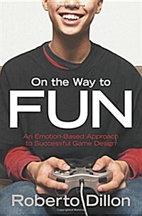 On the Way to Fun: An Emotion-Based Approach to Successful Game Design (Paperback)