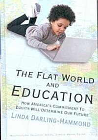 The Flat World and Education: How Americas Commitment to Equity Will Determine Our Future (Hardcover)