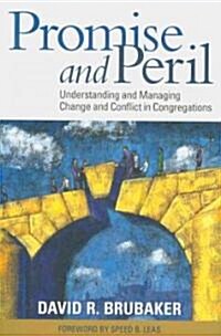 Promise and Peril: Understanding and Managing Change and Conflict in Congregations (Paperback)