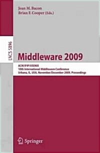 Middleware 2009: ACM/Ifip/Usenix, 10th International Conference, Urbana, Il, USA, November 30 - December 4, 2009, Proceedings (Paperback, 2009)