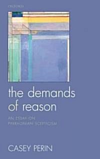 The Demands of Reason : An Essay on Pyrrhonian Scepticism (Hardcover)