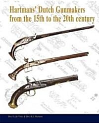 Hartmans Dutch Gunmakers from the 15th to the 20th Century (Hardcover)